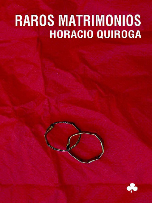 Title details for Raros matrimonios by Horacio Quiroga - Available